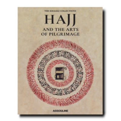 Hajj and the Arts of Pilgrimage ASSOULINE