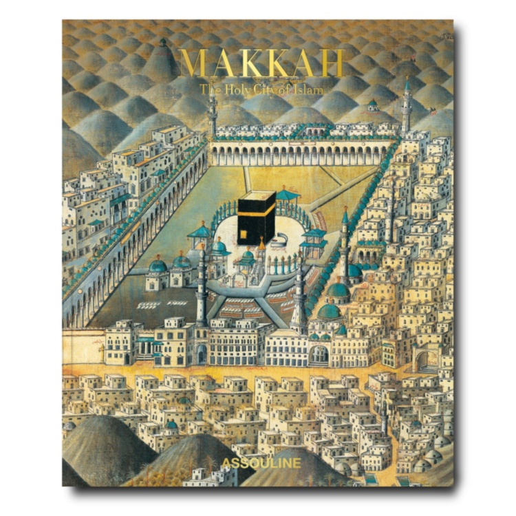Makkah: The Holy City of Islam ASSOULINE