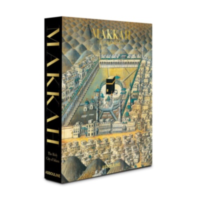 Makkah: The Holy City of Islam ASSOULINE