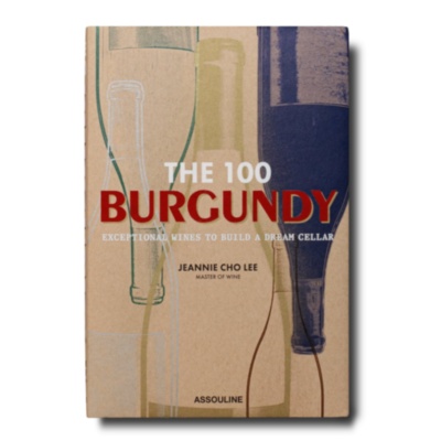 The 100 Burgundy: Exceptional Wines to Build a Dream Cellar ASSOULINE