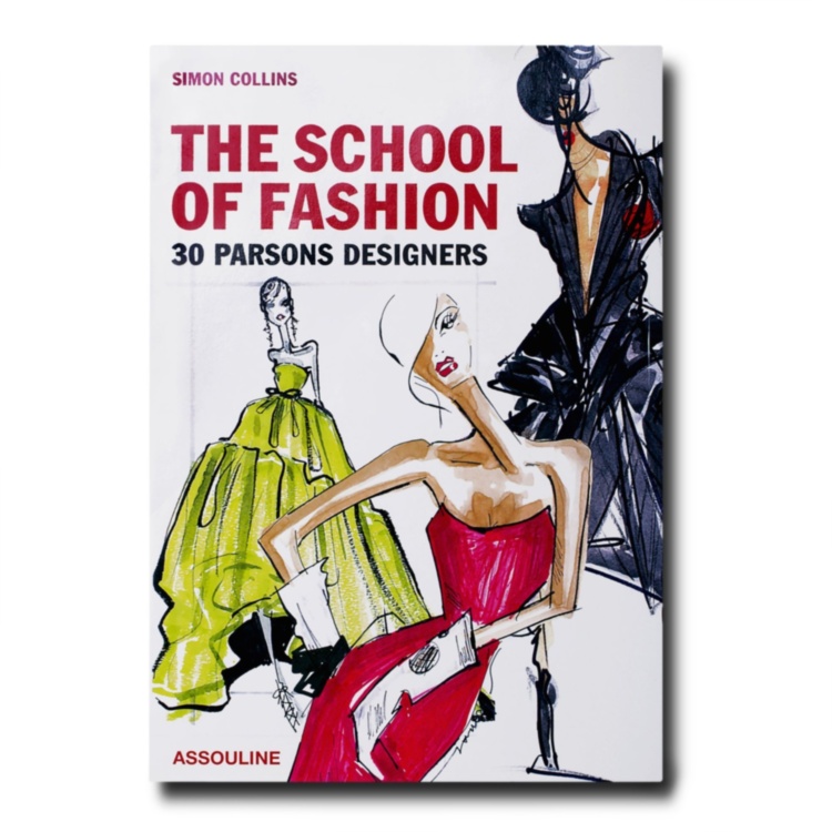The School of Fashion 30 Parsons Designers ASSOULINE