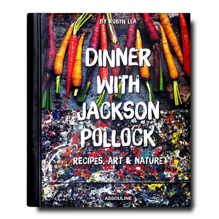 Dinner with Jackson Pollock: Recipes, Art \u0026 Nature ASSOULINE