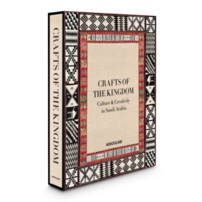 Crafts of the Kingdom: Culture and Creativity in Saudi Arabia ASSOULINE