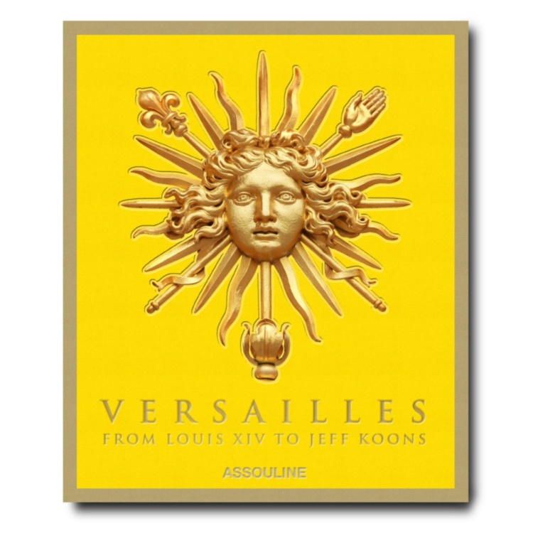 Versailles: From Louis XIV to Jeff Koons ASSOULINE